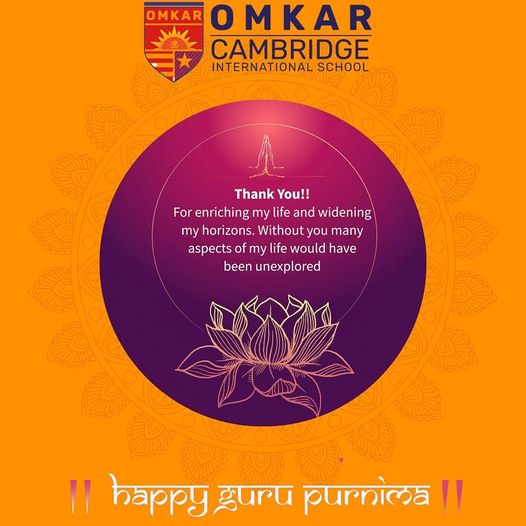 Guru Brahma Guru Vishnu Guru Devo Maheshwara Guru Sakshat Parabrahma Tasmay Shree Gurve Namaha.Omkar Cambridge International School Celebrates this day with full of Gratitudes towards all the path bearers,torch bearers highly Intellectual Souls who shares there knowledge,wisdom with others.