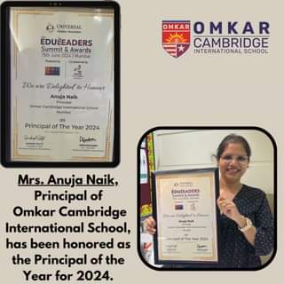 Dr.Anuja Naik, the dedicated and visionary Principal of Omkar Cambridge International School, has been recognized and celebrated as the Principal of the year for 2024.